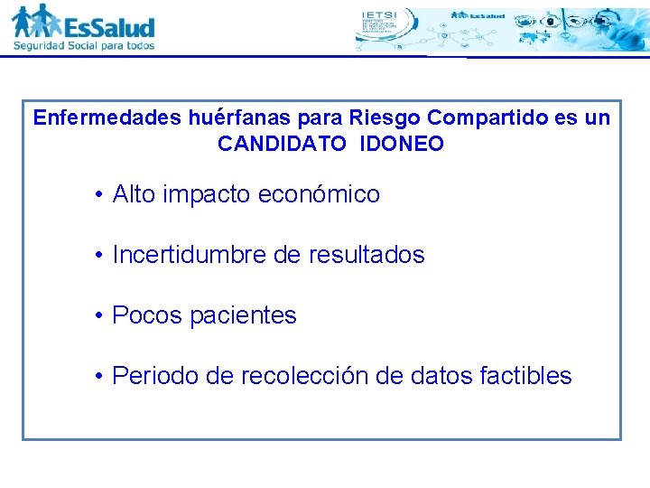 Enfermedades huérfanas para Riesgo Compartido es un CANDIDATO IDONEO • Alto impacto económico •