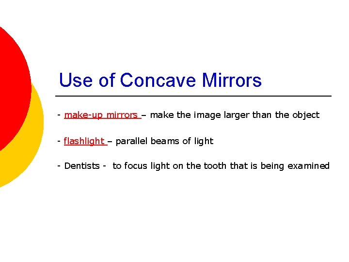 Use of Concave Mirrors - make-up mirrors – make the image larger than the