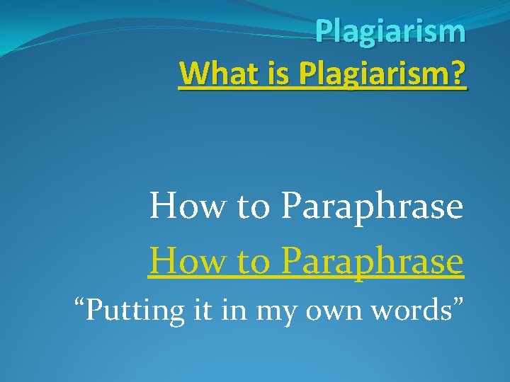 Plagiarism What is Plagiarism? How to Paraphrase “Putting it in my own words” 