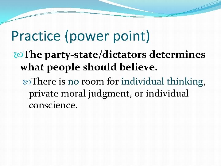 Practice (power point) The party-state/dictators determines what people should believe. There is no room