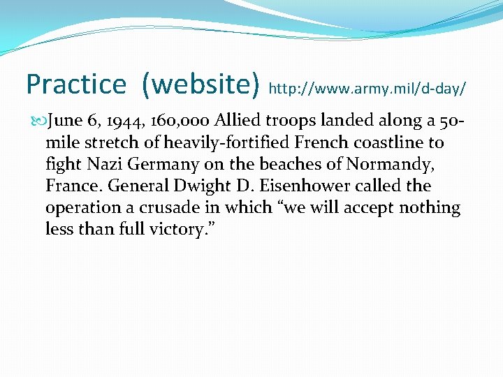 Practice (website) http: //www. army. mil/d-day/ June 6, 1944, 160, 000 Allied troops landed