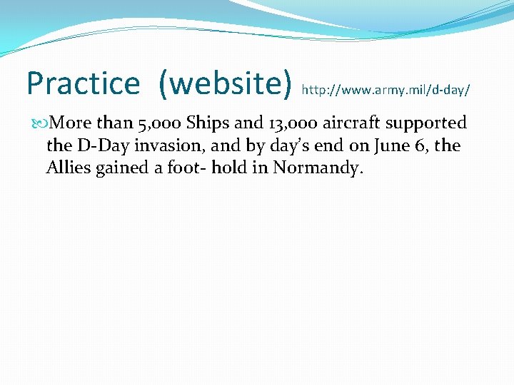 Practice (website) http: //www. army. mil/d-day/ More than 5, 000 Ships and 13, 000