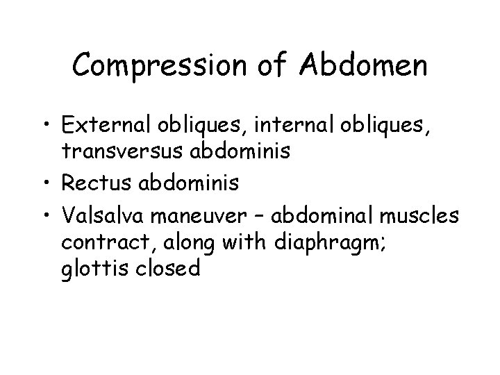 Compression of Abdomen • External obliques, internal obliques, transversus abdominis • Rectus abdominis •
