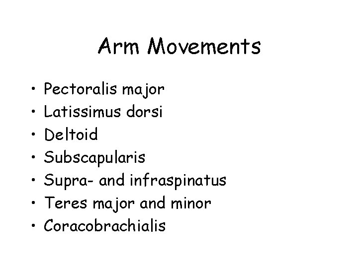 Arm Movements • • Pectoralis major Latissimus dorsi Deltoid Subscapularis Supra- and infraspinatus Teres