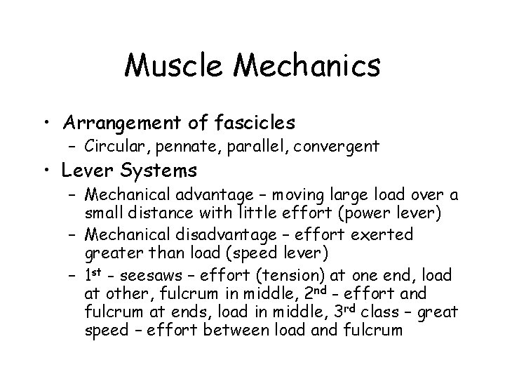 Muscle Mechanics • Arrangement of fascicles – Circular, pennate, parallel, convergent • Lever Systems