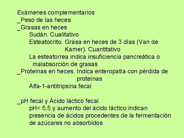 Exámenes complementarios _Peso de las heces _Grasas en heces Sudán. Cualitativo Esteatocrito. Grasa en