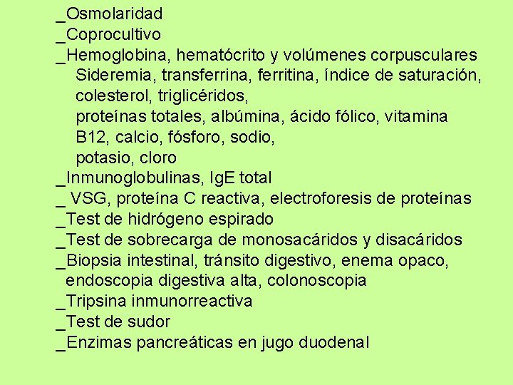 _Osmolaridad _Coprocultivo _Hemoglobina, hematócrito y volúmenes corpusculares Sideremia, transferrina, ferritina, índice de saturación, colesterol,