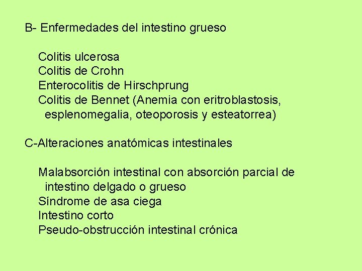 B- Enfermedades del intestino grueso Colitis ulcerosa Colitis de Crohn Enterocolitis de Hirschprung Colitis