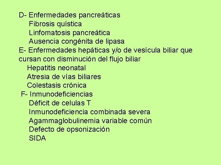 D- Enfermedades pancreáticas Fibrosis quística Linfomatosis pancreática Ausencia congénita de lipasa E- Enfermedades hepáticas