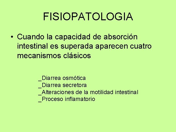 FISIOPATOLOGIA • Cuando la capacidad de absorción intestinal es superada aparecen cuatro mecanismos clásicos