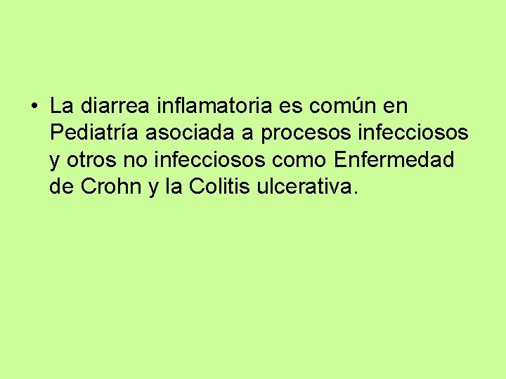  • La diarrea inflamatoria es común en Pediatría asociada a procesos infecciosos y