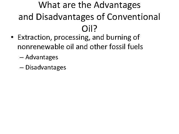 What are the Advantages and Disadvantages of Conventional Oil? • Extraction, processing, and burning