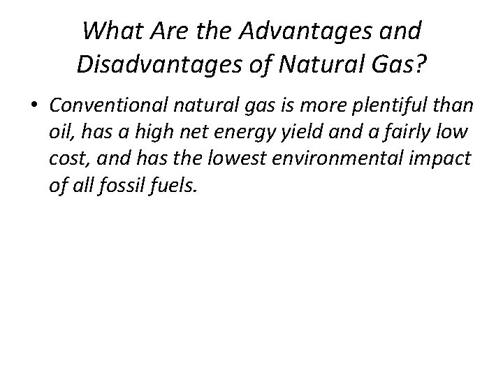 What Are the Advantages and Disadvantages of Natural Gas? • Conventional natural gas is