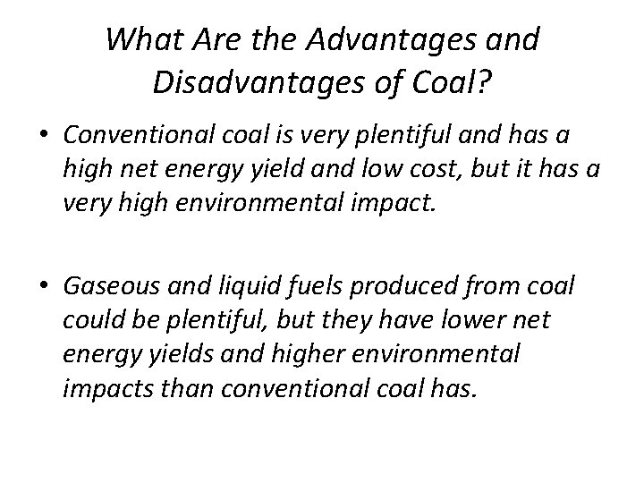 What Are the Advantages and Disadvantages of Coal? • Conventional coal is very plentiful