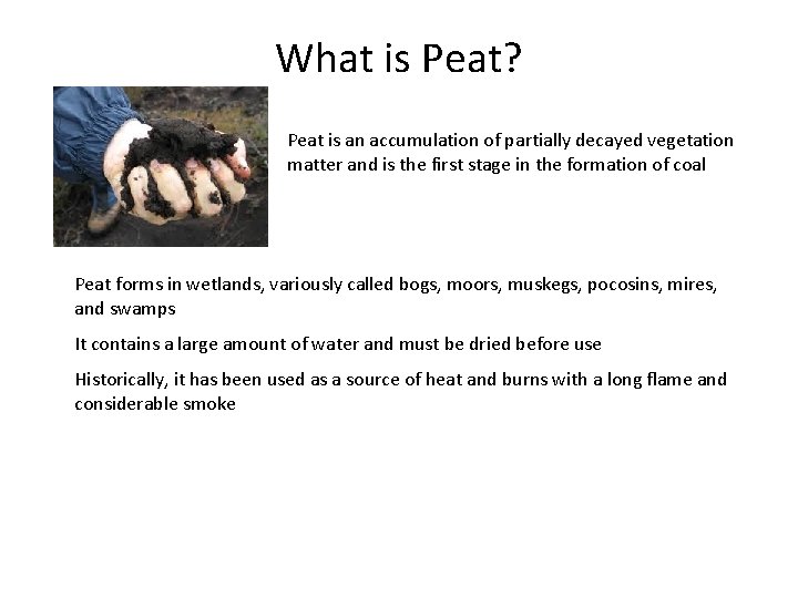 What is Peat? Peat is an accumulation of partially decayed vegetation matter and is