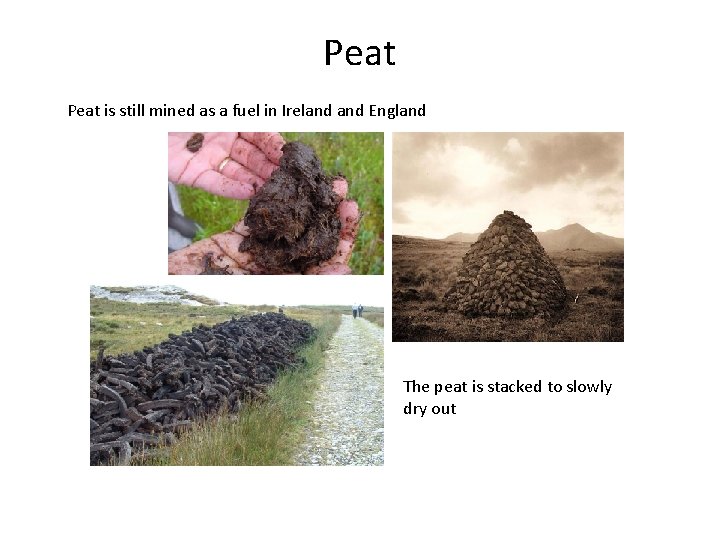 Peat is still mined as a fuel in Ireland England The peat is stacked