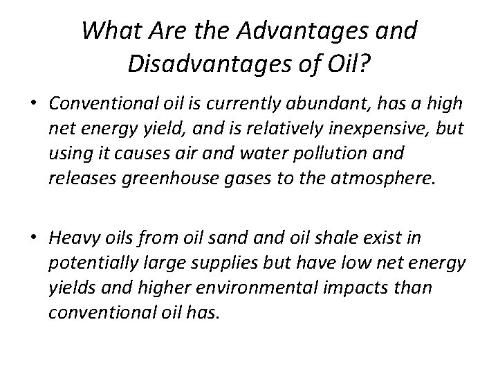 What Are the Advantages and Disadvantages of Oil? • Conventional oil is currently abundant,