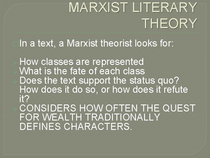 MARXIST LITERARY THEORY �In a text, a Marxist theorist looks for: Ø How classes