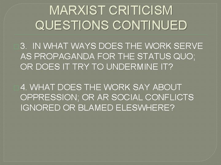 MARXIST CRITICISM QUESTIONS CONTINUED � 3. IN WHAT WAYS DOES THE WORK SERVE AS