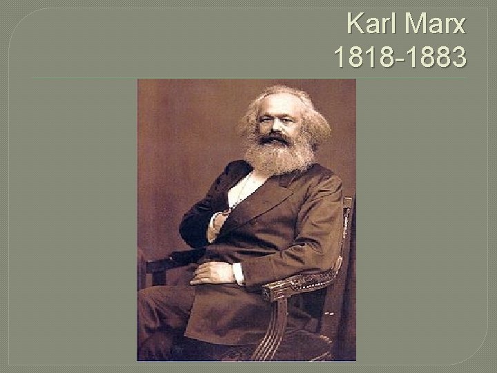 Karl Marx 1818 -1883 