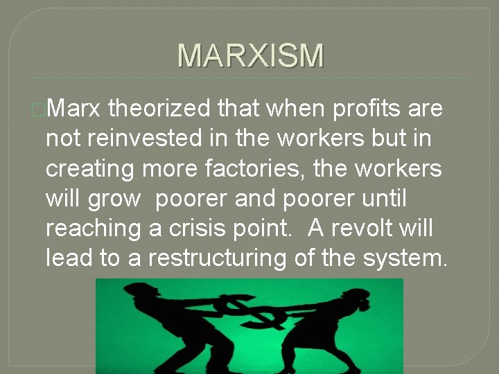 MARXISM �Marx theorized that when profits are not reinvested in the workers but in