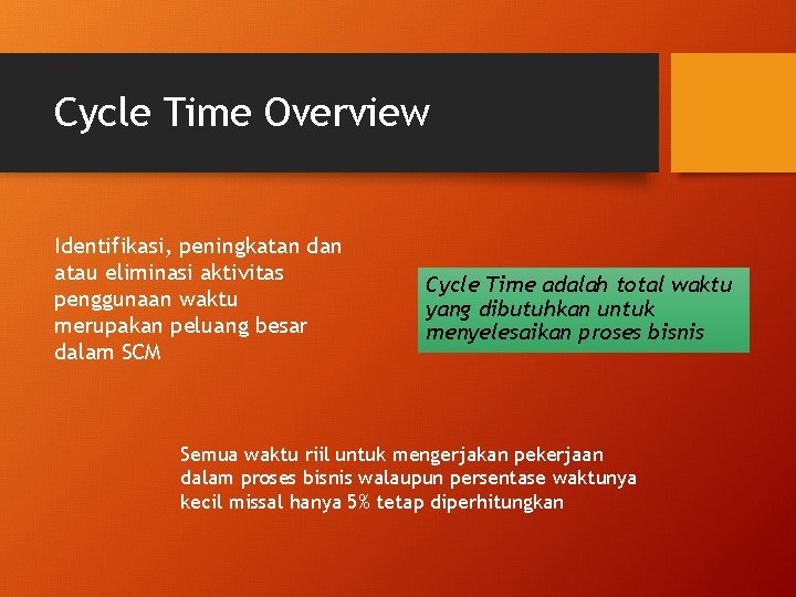 Cycle Time Overview Identifikasi, peningkatan dan atau eliminasi aktivitas penggunaan waktu merupakan peluang besar