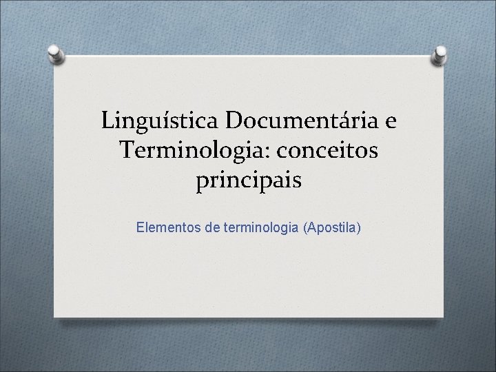 Linguística Documentária e Terminologia: conceitos principais Elementos de terminologia (Apostila) 