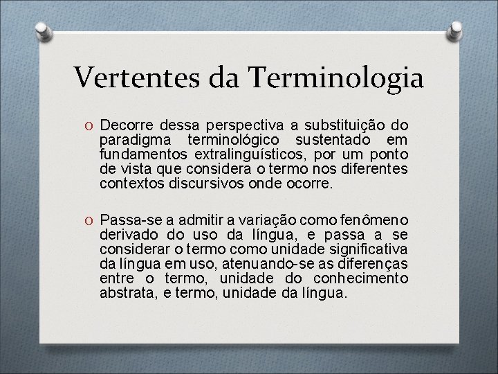 Vertentes da Terminologia O Decorre dessa perspectiva a substituição do paradigma terminológico sustentado em