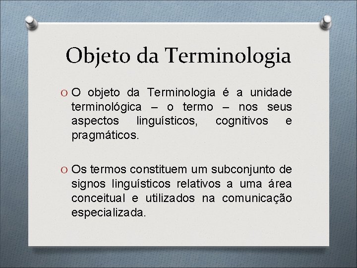 Objeto da Terminologia O O objeto da Terminologia é a unidade terminológica – o