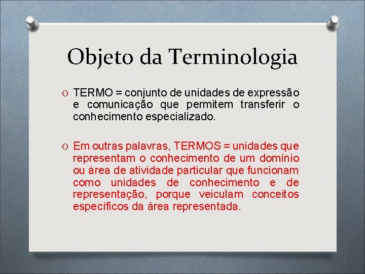 Objeto da Terminologia O TERMO = conjunto de unidades de expressão e comunicação que