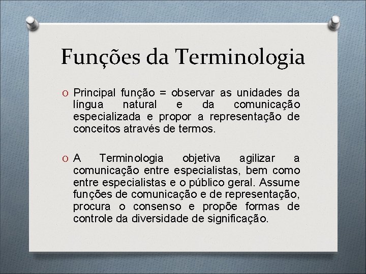 Funções da Terminologia O Principal função = observar as unidades da língua natural e