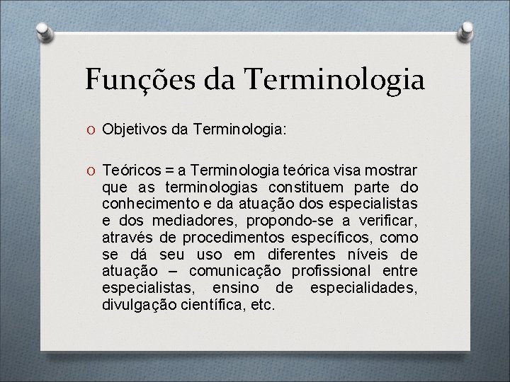 Funções da Terminologia O Objetivos da Terminologia: O Teóricos = a Terminologia teórica visa