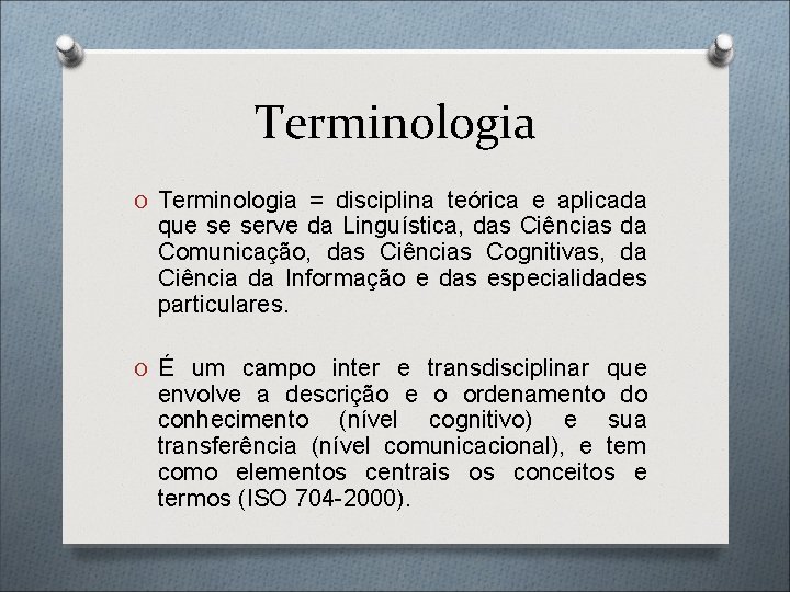 Terminologia O Terminologia = disciplina teórica e aplicada que se serve da Linguística, das