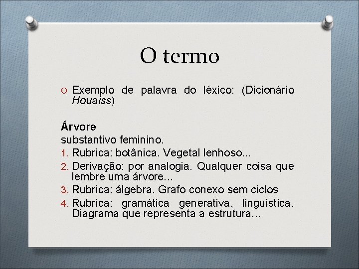 O termo O Exemplo de palavra do léxico: (Dicionário Houaiss) Árvore substantivo feminino. 1.