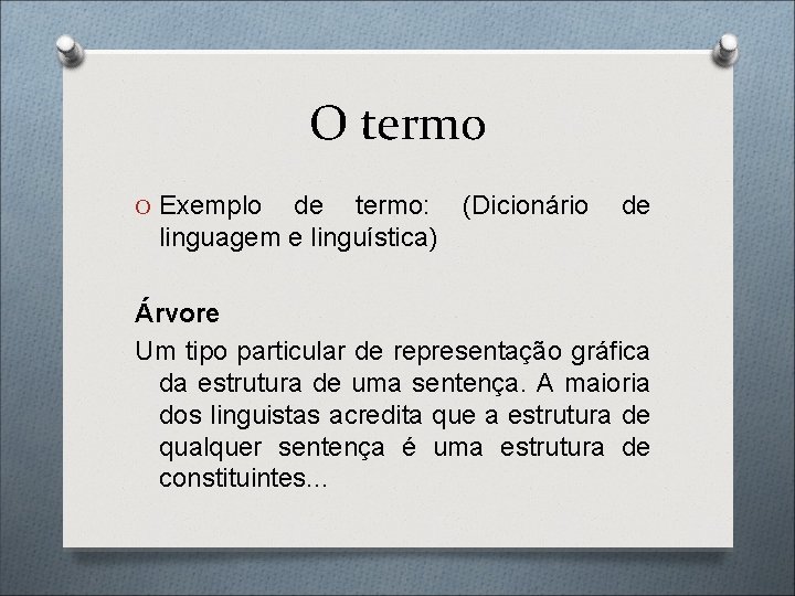 O termo O Exemplo de termo: (Dicionário linguagem e linguística) de Árvore Um tipo