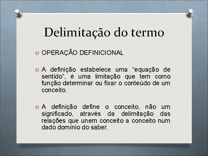 Delimitação do termo O OPERAÇÃO DEFINICIONAL O A definição estabelece uma “equação de sentido”,