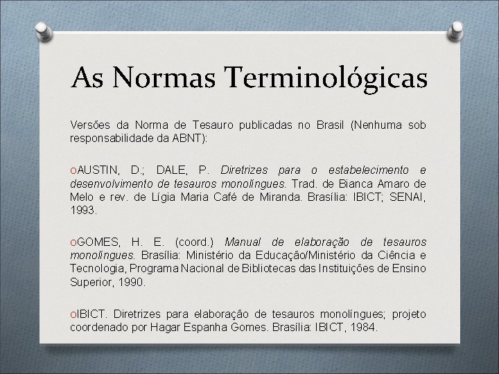 As Normas Terminológicas Versões da Norma de Tesauro publicadas no Brasil (Nenhuma sob responsabilidade