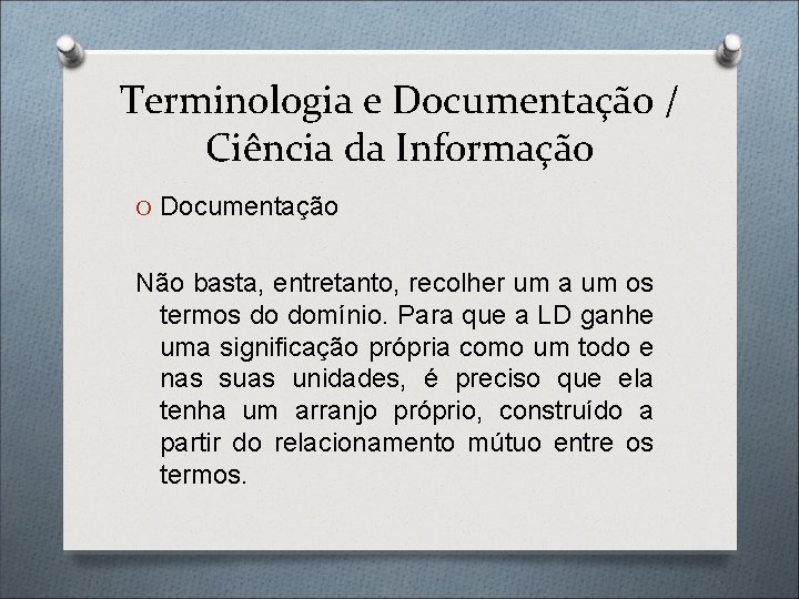 Terminologia e Documentação / Ciência da Informação O Documentação Não basta, entretanto, recolher um