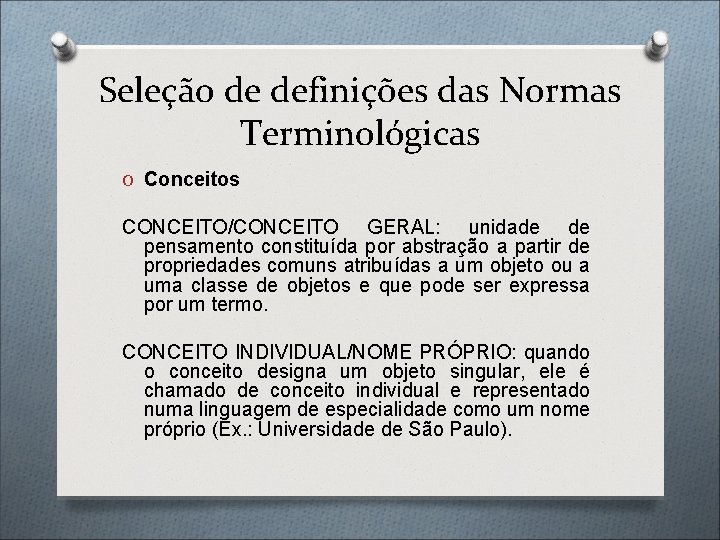 Seleção de definições das Normas Terminológicas O Conceitos CONCEITO/CONCEITO GERAL: unidade de pensamento constituída