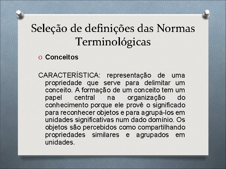 Seleção de definições das Normas Terminológicas O Conceitos CARACTERÍSTICA: representação de uma propriedade que