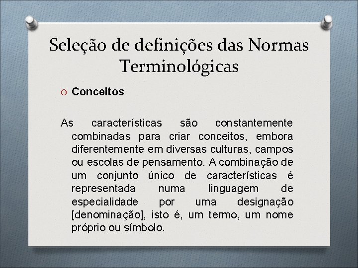 Seleção de definições das Normas Terminológicas O Conceitos As características são constantemente combinadas para