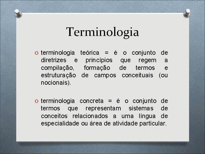 Terminologia O terminologia teórica = é diretrizes e princípios compilação, formação estruturação de campos