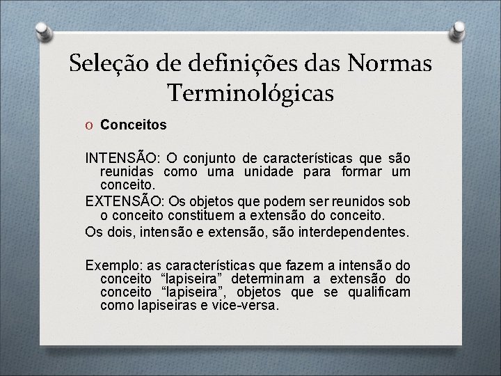 Seleção de definições das Normas Terminológicas O Conceitos INTENSÃO: O conjunto de características que