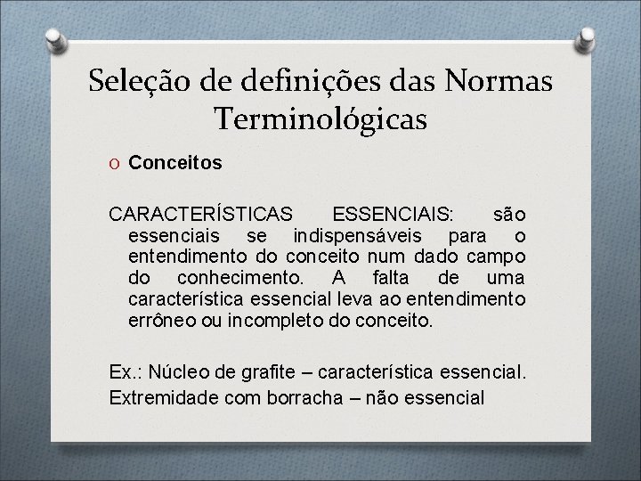 Seleção de definições das Normas Terminológicas O Conceitos CARACTERÍSTICAS ESSENCIAIS: são essenciais se indispensáveis