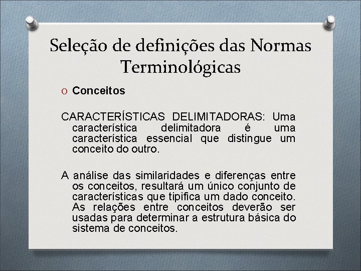 Seleção de definições das Normas Terminológicas O Conceitos CARACTERÍSTICAS DELIMITADORAS: Uma característica delimitadora é