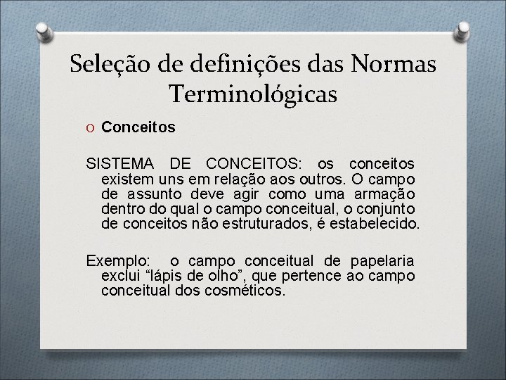 Seleção de definições das Normas Terminológicas O Conceitos SISTEMA DE CONCEITOS: os conceitos existem