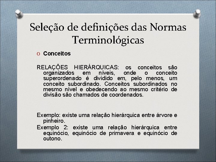 Seleção de definições das Normas Terminológicas O Conceitos RELAÇÕES HIERÁRQUICAS: os conceitos são organizados