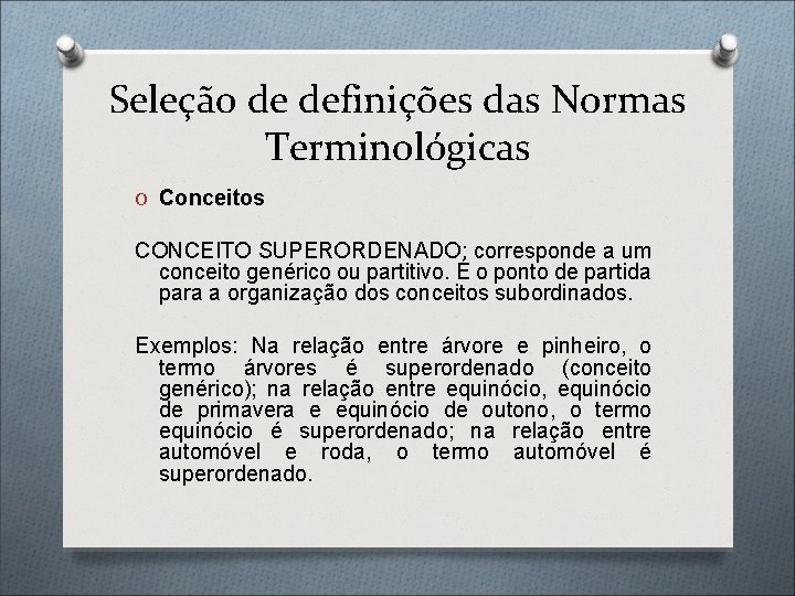 Seleção de definições das Normas Terminológicas O Conceitos CONCEITO SUPERORDENADO: corresponde a um conceito