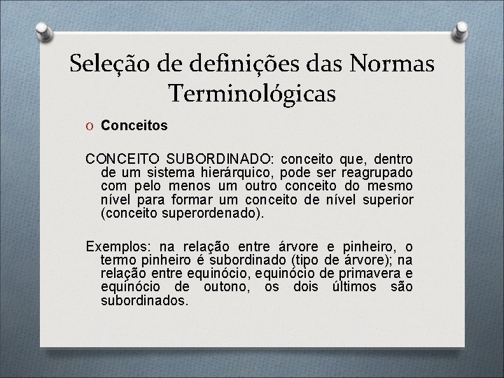 Seleção de definições das Normas Terminológicas O Conceitos CONCEITO SUBORDINADO: conceito que, dentro de