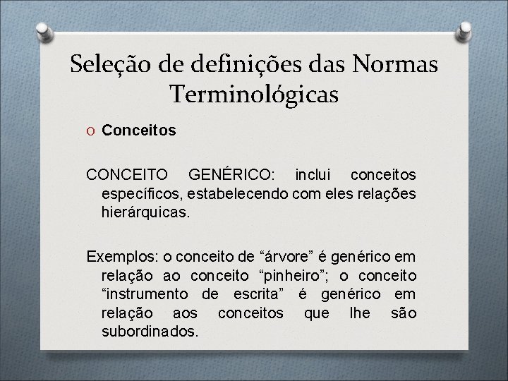 Seleção de definições das Normas Terminológicas O Conceitos CONCEITO GENÉRICO: inclui conceitos específicos, estabelecendo